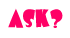 ASK!