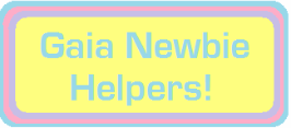 ★Gaia's Newbie Helpers/Guiders. The Home for Gaia Starters☆ banner